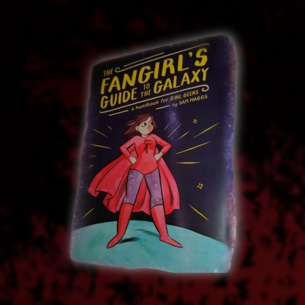 The Fangirl's Guide to the Galaxy: A Handbook for Girl Geeks (2015) by Sam Maggs
